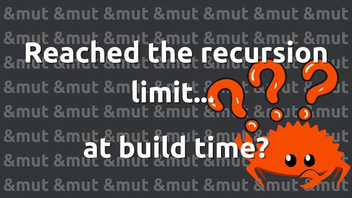 Reached the recursion limit... at build time?