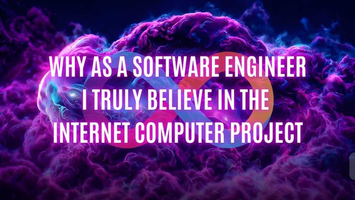 Why as a Software Engineer I truly believe in the Internet Computer project