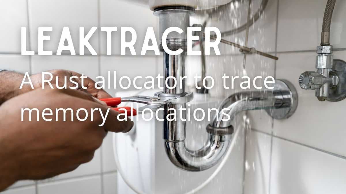 Leaktracer: A Rust allocator to trace memory allocations